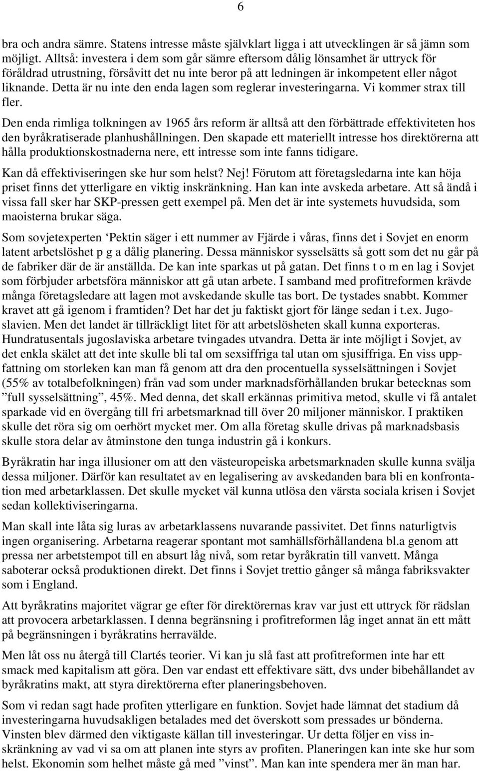 Detta är nu inte den enda lagen som reglerar investeringarna. Vi kommer strax till fler.