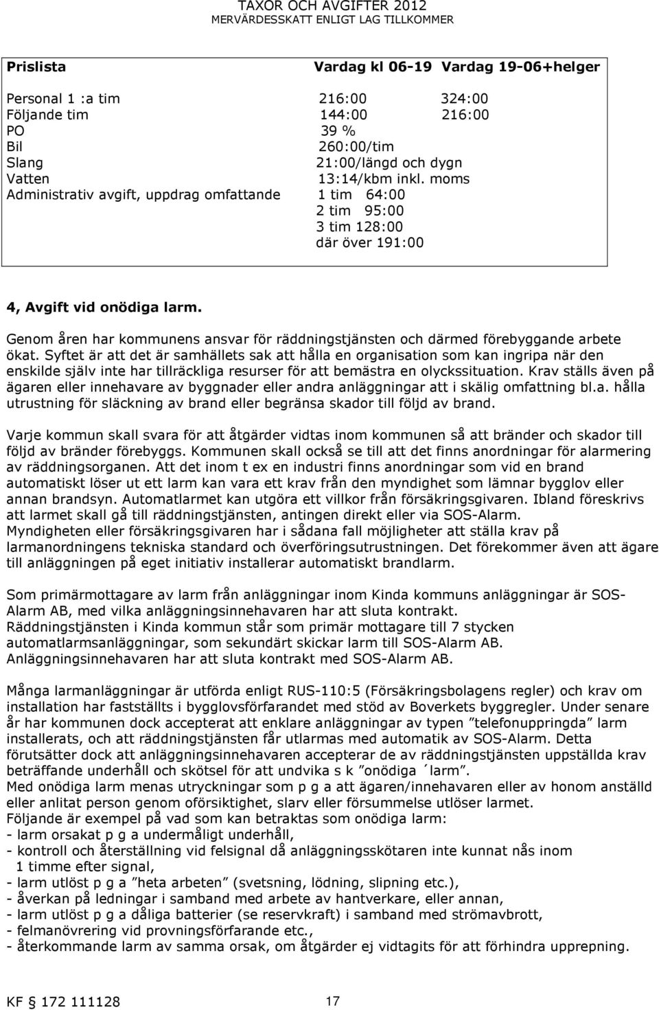 Genom åren har kommunens ansvar för räddningstjänsten och därmed förebyggande arbete ökat.