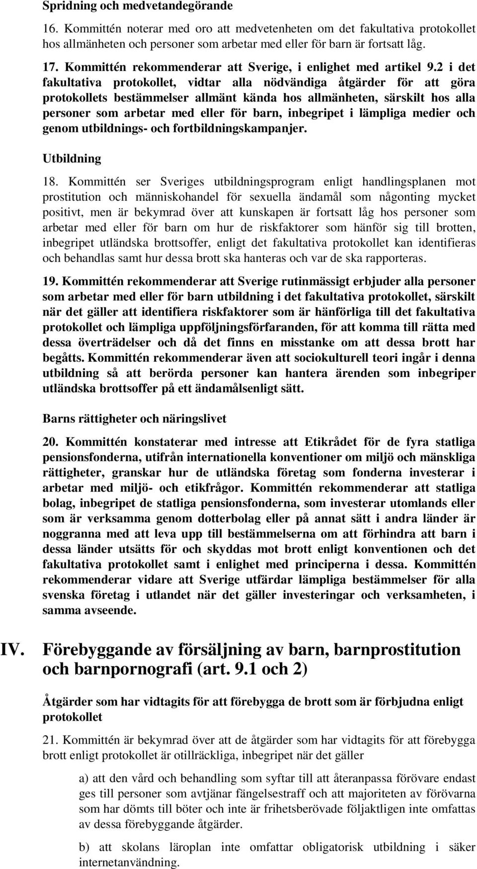 2 i det fakultativa protokollet, vidtar alla nödvändiga åtgärder för att göra protokollets bestämmelser allmänt kända hos allmänheten, särskilt hos alla personer som arbetar med eller för barn,