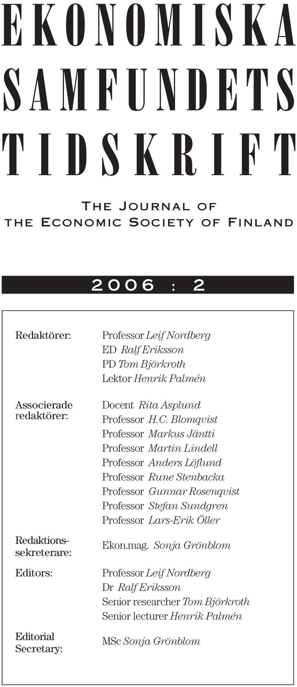 Blomqvist Professor Markus Jäntti Professor Martin Lindell Professor Anders Löflund Professor Rune Stenbacka Professor Gunnar Rosenqvist Professor Stefan