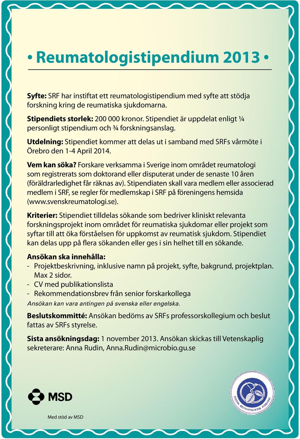 Forskare verksamma i Sverige inom området reumatologi som registrerats som doktorand eller disputerat under de senaste 10 åren (föräldrarledighet får räknas av).