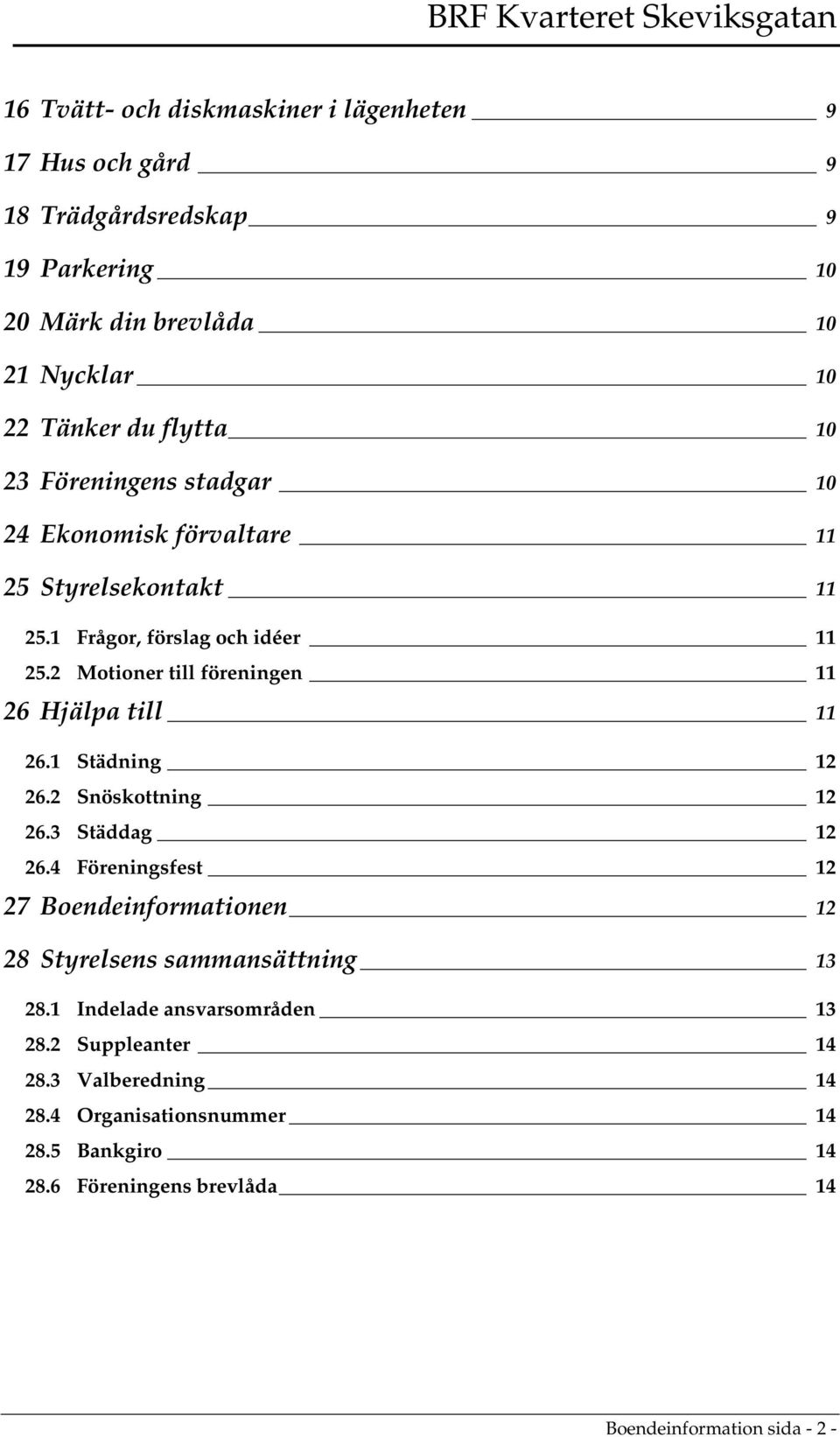 2 Motioner till föreningen 11 26 Hjälpa till 11 26.1 Städning 12 26.2 Snöskottning 12 26.3 Städdag 12 26.