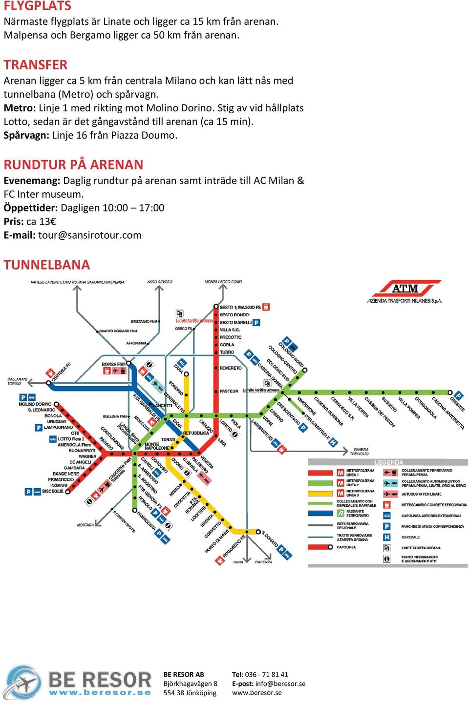 Metro: Linje 1 med rikting mot Molino Dorino. Stig av vid hållplats Lotto, sedan är det gångavstånd till arenan (ca 15 min).