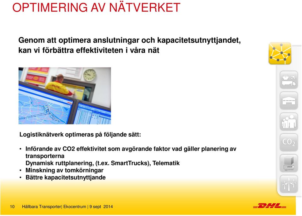 avgörande faktor vad gäller planering av transporterna Dynamisk ruttplanering, (t.ex.