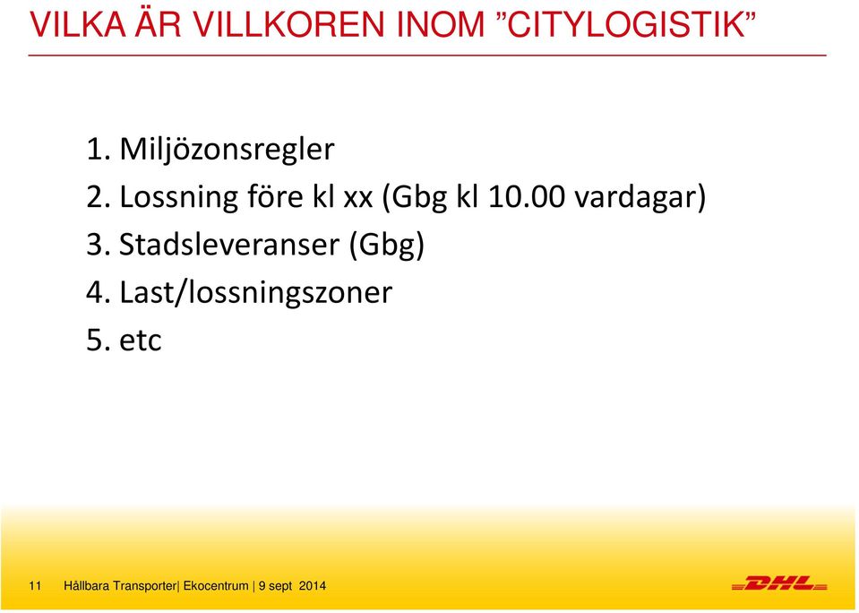 00 vardagar) 3. Stadsleveranser (Gbg) 4.