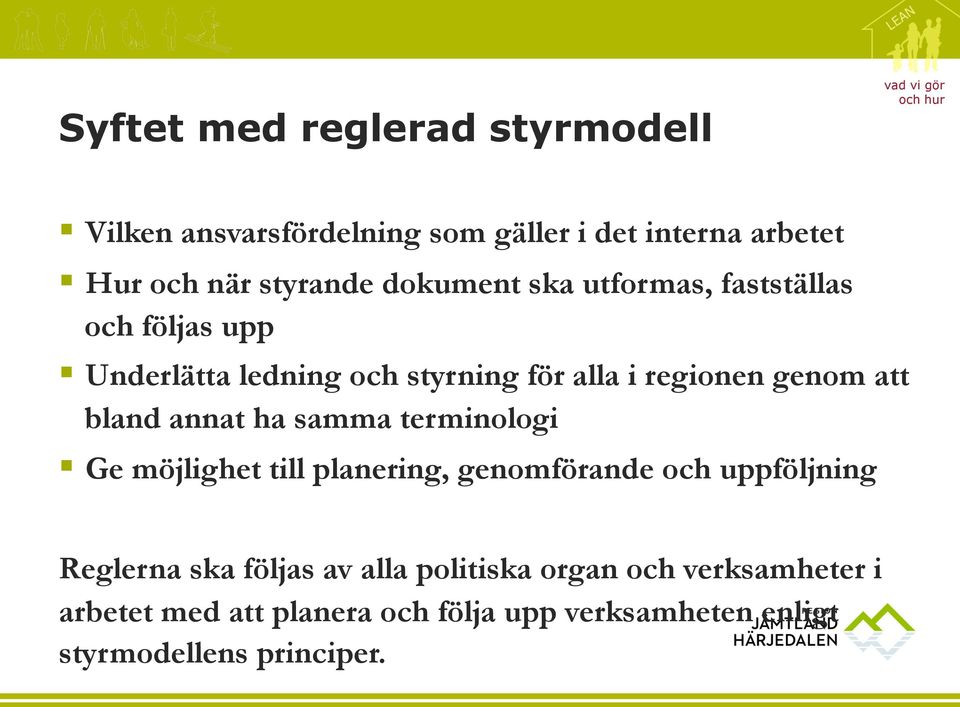 att bland annat ha samma terminologi Ge möjlighet till planering, genomförande och uppföljning Reglerna ska följas av