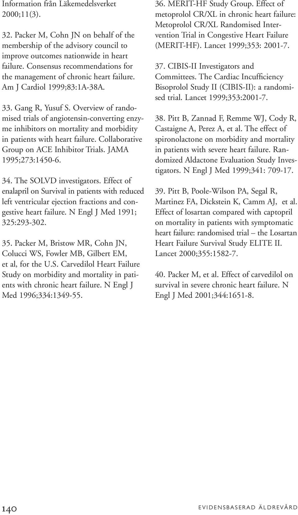 Overview of randomised trials of angiotensin-converting enzyme inhibitors on mortality and morbidity in patients with heart failure. Collaborative Group on ACE Inhibitor Trials. JAMA 1995;273:1450-6.