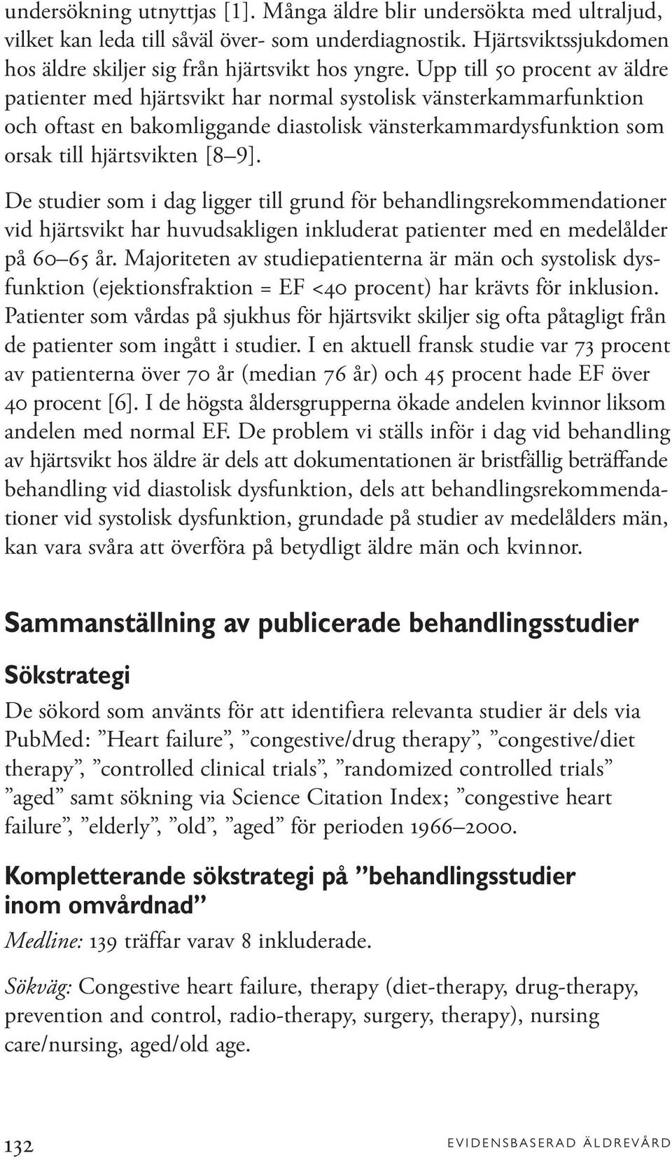 De studier som i dag ligger till grund för behandlingsrekommendationer vid hjärtsvikt har huvudsakligen inkluderat patienter med en medelålder på 60 65 år.