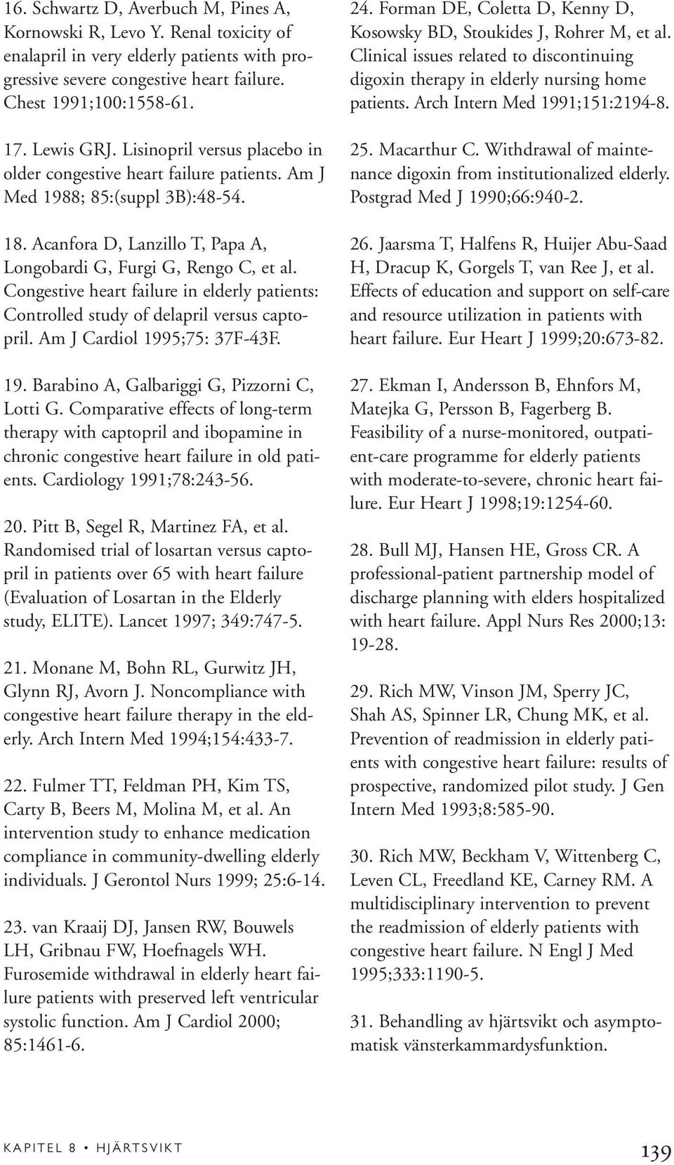 Congestive heart failure in elderly patients: Controlled study of delapril versus captopril. Am J Cardiol 1995;75: 37F-43F. 19. Barabino A, Galbariggi G, Pizzorni C, Lotti G.