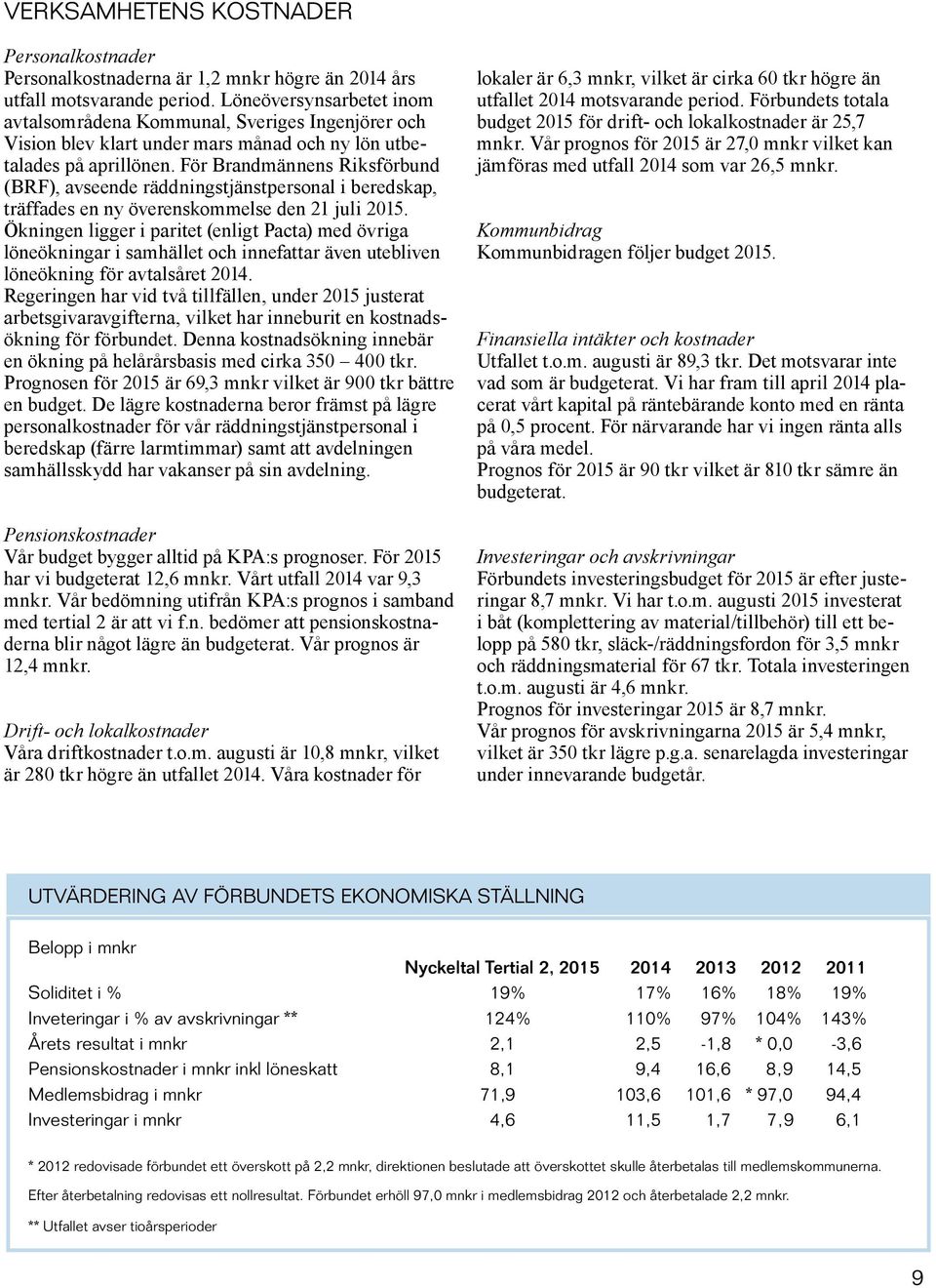 För Brandmännens Riksförbund (BRF), avseende räddningstjänstpersonal i beredskap, träffades en ny överenskommelse den 21 juli 2015.