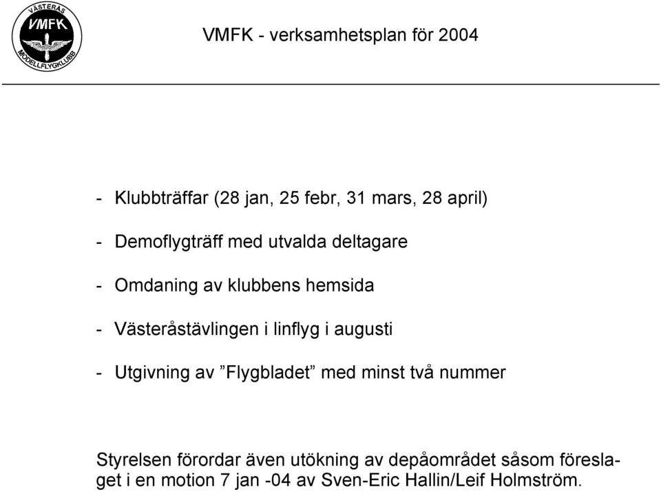 linflyg i augusti - Utgivning av Flygbladet med minst två nummer Styrelsen förordar även