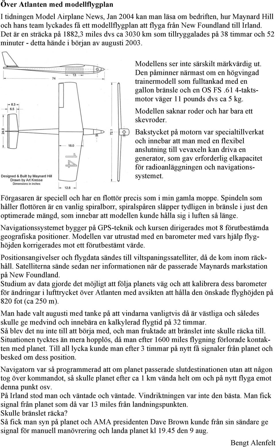 Designed & Built by Maynard Hill Drawn by Art Kresse Dimensions in inches Modellens ser inte särskilt märkvärdig ut.