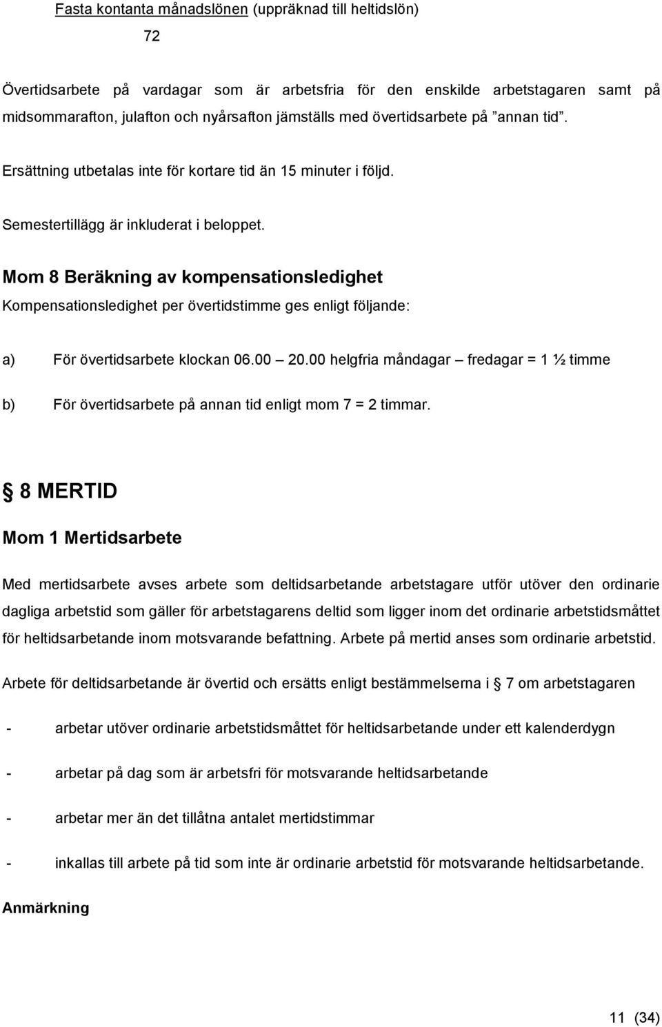 Mom 8 Beräkning av kompensationsledighet Kompensationsledighet per övertidstimme ges enligt följande: a) För övertidsarbete klockan 06.00 20.