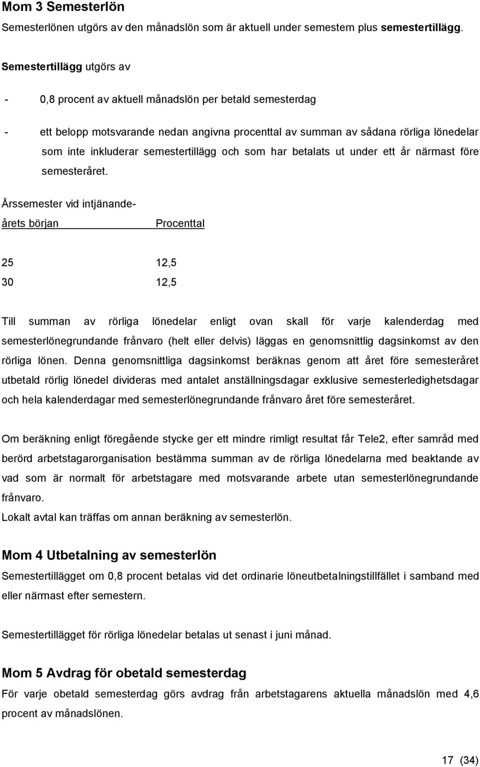 semestertillägg och som har betalats ut under ett år närmast före semesteråret.