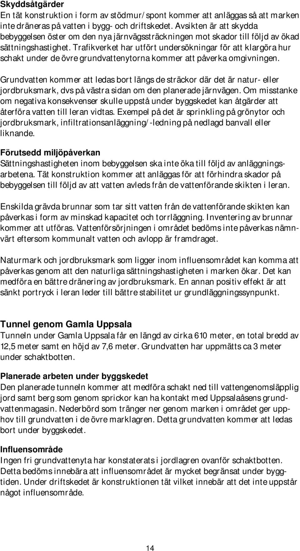 Trafikverket har utfört undersökningar för att klargöra hur schakt under de övre grundvattenytorna kommer att påverka omgivningen.