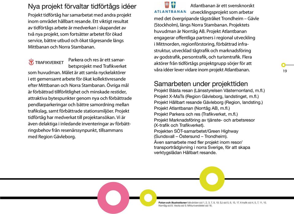 Parkera och res är ett samarbetsprojekt med Trafikverket som huvudman. Målet är att samla nyckelaktörer i ett gemensamt arbete för ökat kollektivresande efter Mittbanan och Norra Stambanan.