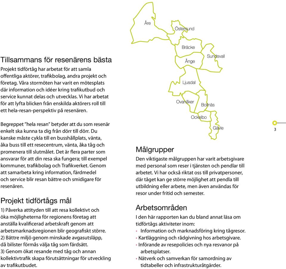 Vi har arbetat för att lyfta blicken från enskilda aktörers roll till ett hela-resan-perspektiv på resenären.