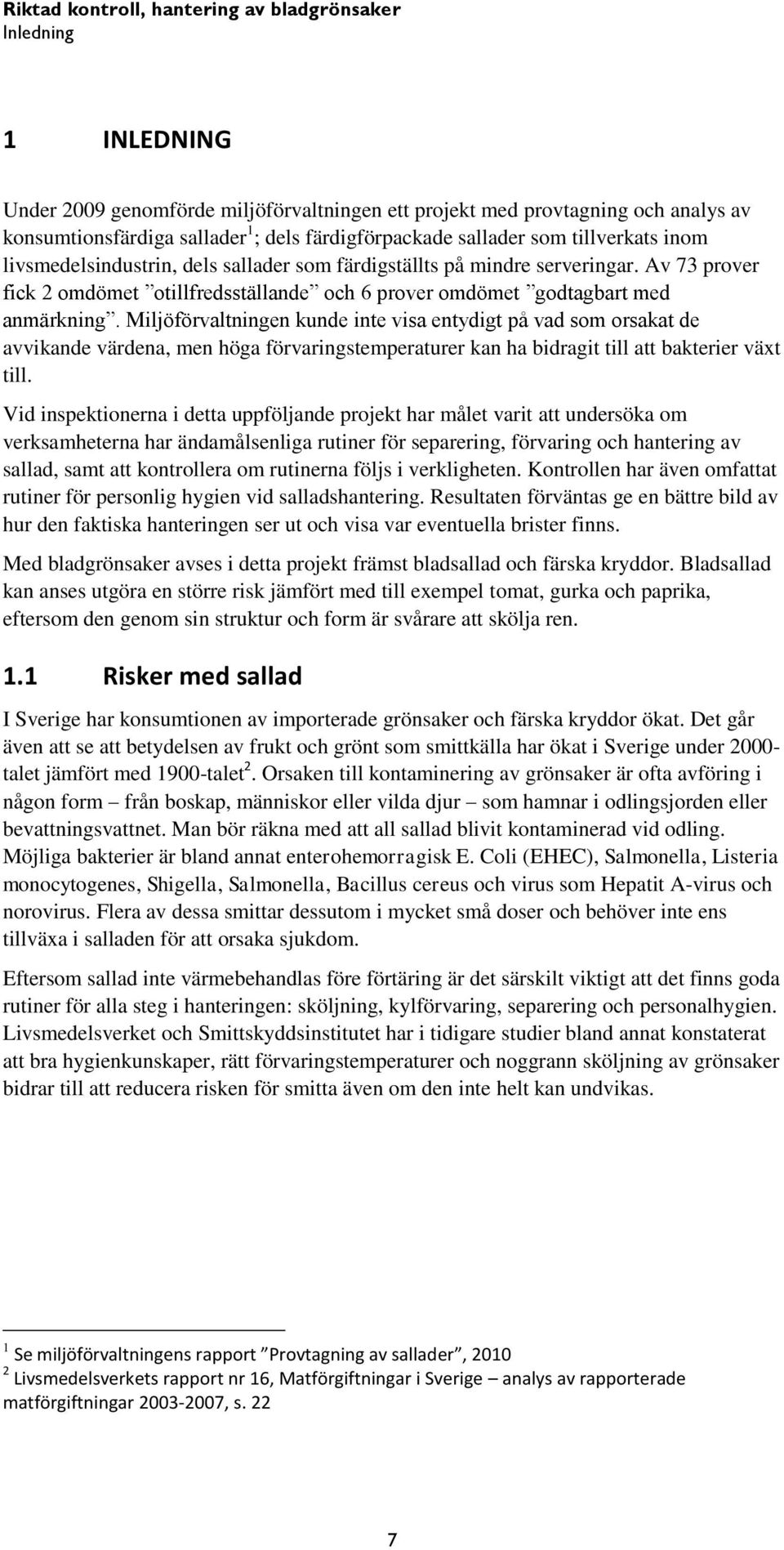 Miljöförvaltningen kunde inte visa entydigt på vad som orsakat de avvikande värdena, men höga förvaringstemperaturer kan ha bidragit till att bakterier växt till.