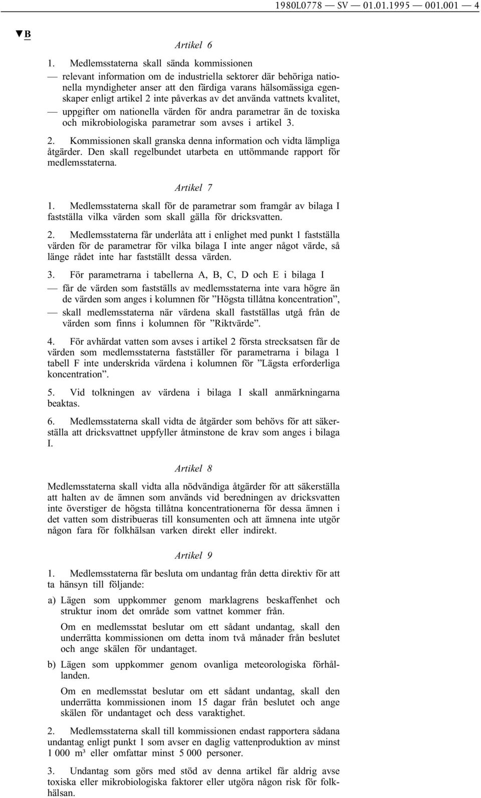 inte påverkas av det använda vattnets kvalitet, uppgifter om nationella värden för andra parametrar än de toxiska och mikrobiologiska parametrar som avses i artikel 3. 2.