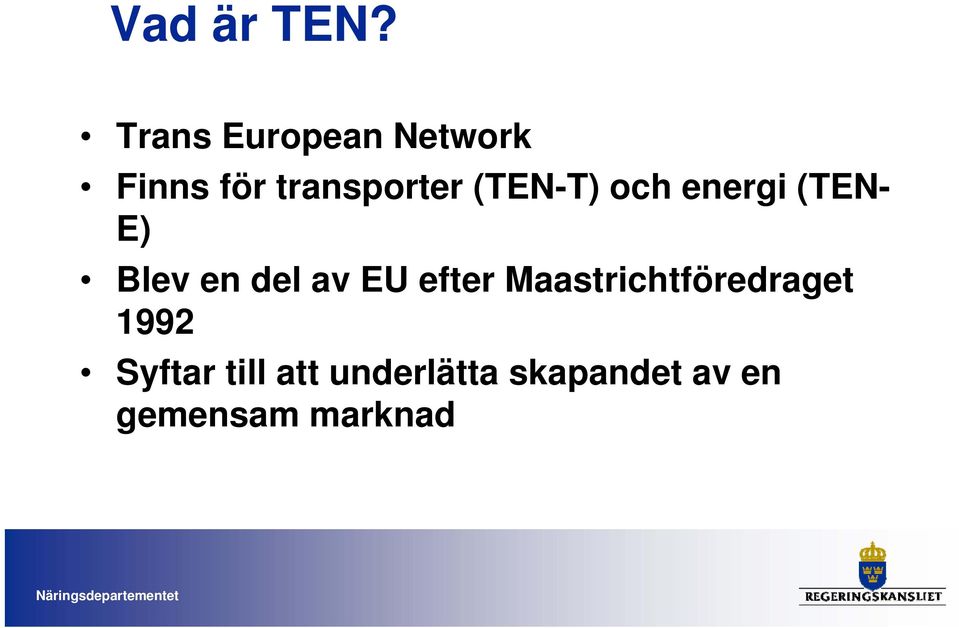 (TEN-T) och energi (TEN- E) Blev en del av EU