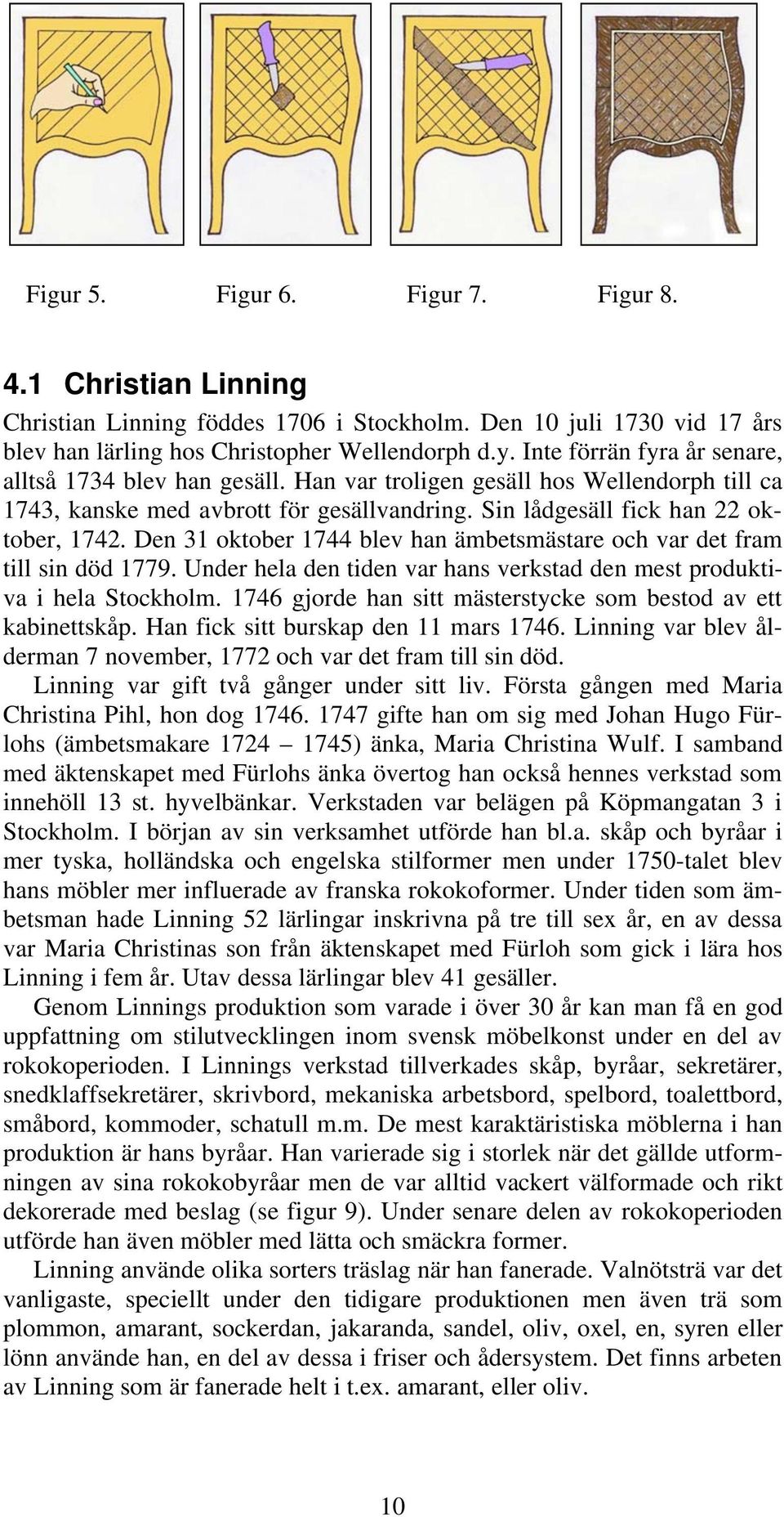 Den 31 oktober 1744 blev han ämbetsmästare och var det fram till sin död 1779. Under hela den tiden var hans verkstad den mest produktiva i hela Stockholm.