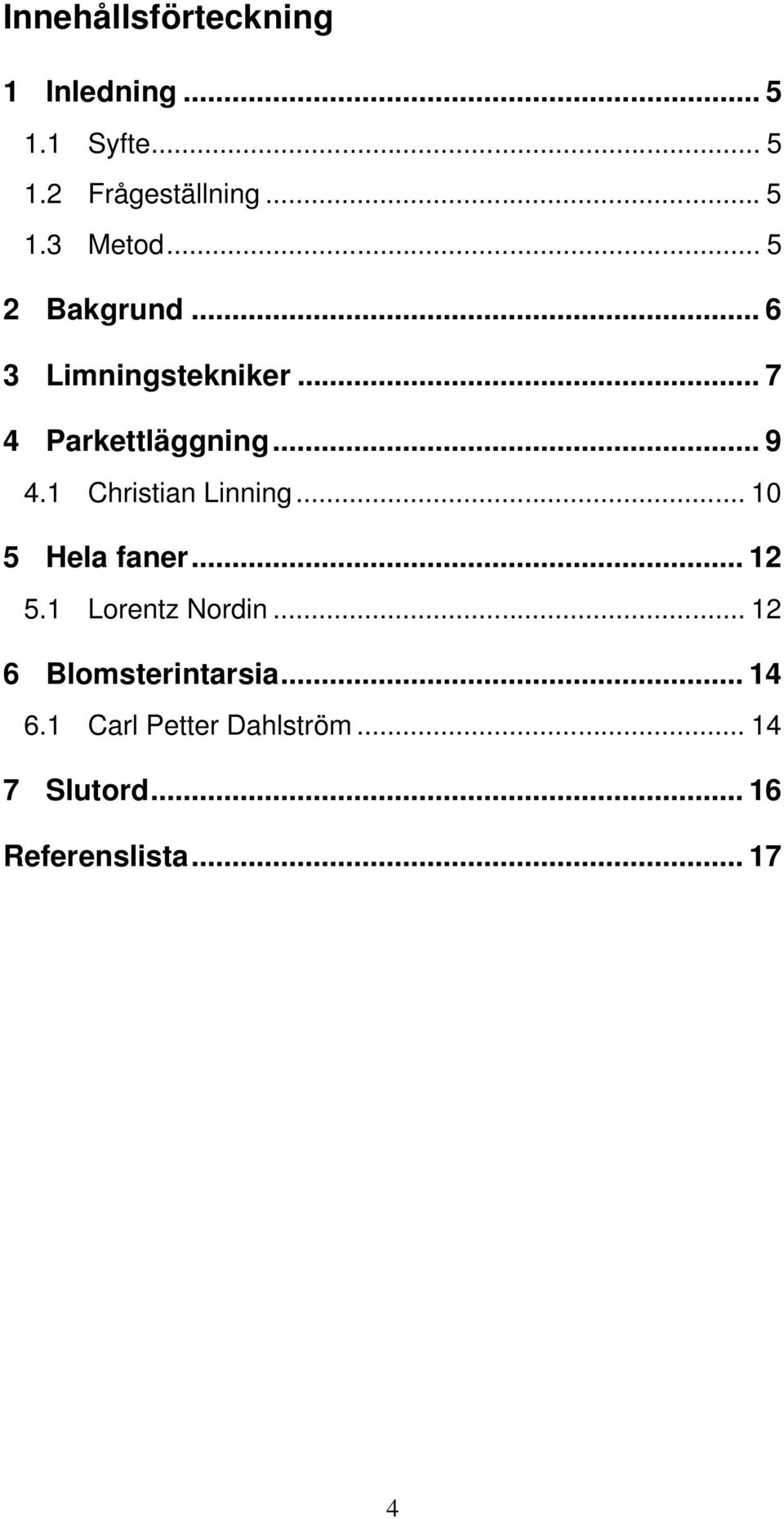 1 Christian Linning... 10 5 Hela faner... 12 5.1 Lorentz Nordin.