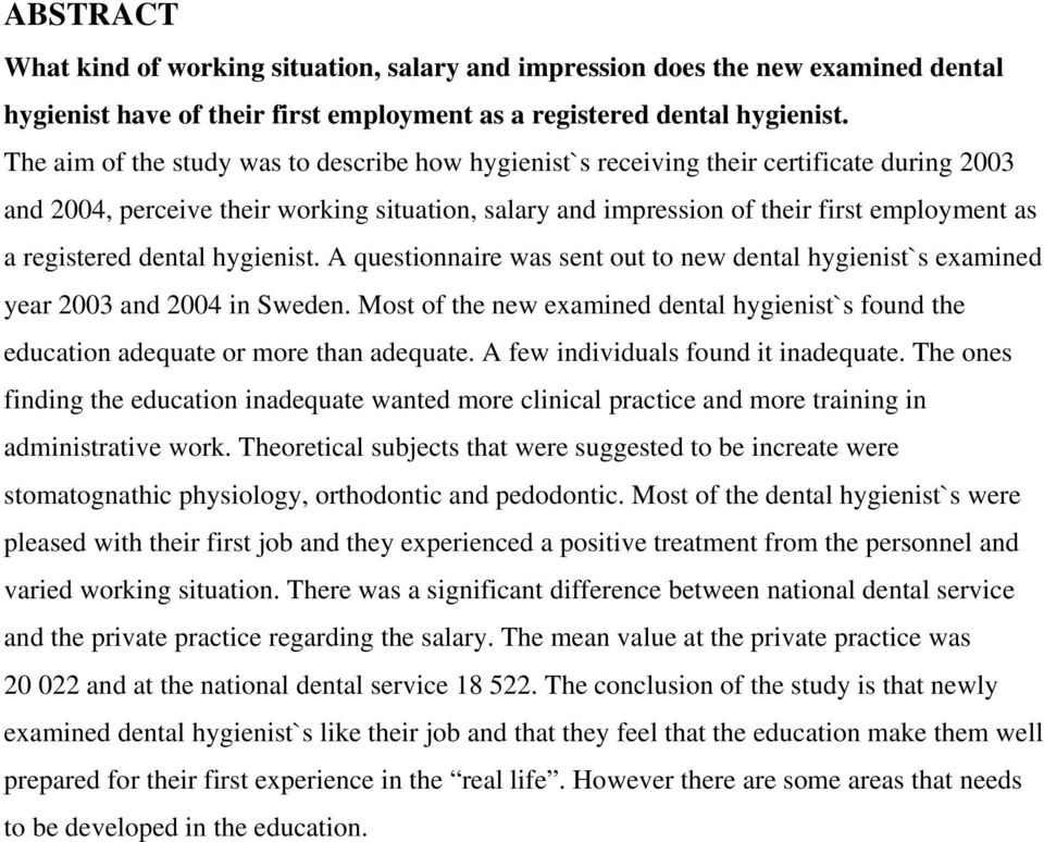 registered dental hygienist. A questionnaire was sent out to new dental hygienist`s examined year 2003 and 2004 in Sweden.