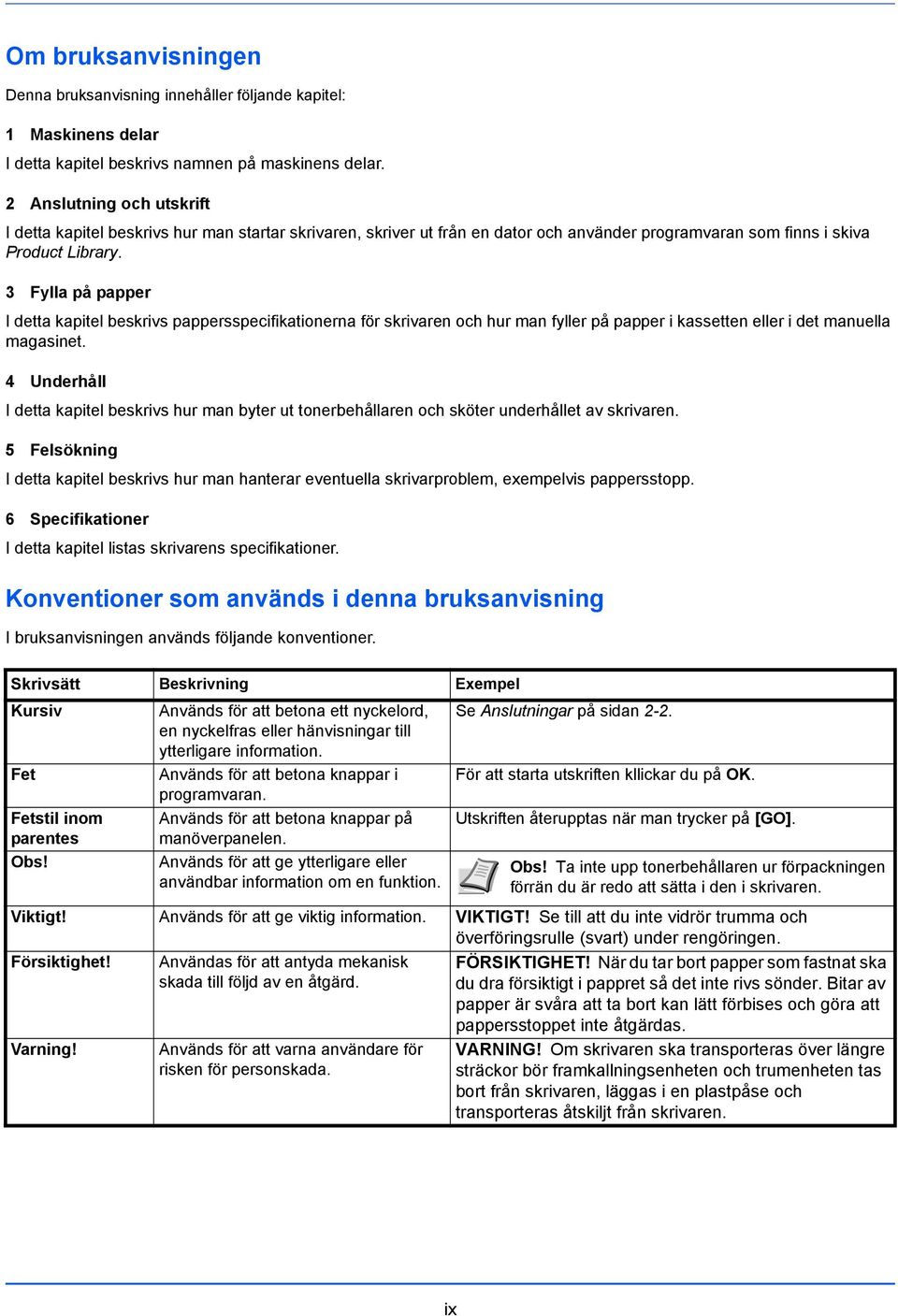 3 Fylla på papper I detta kapitel beskrivs pappersspecifikationerna för skrivaren och hur man fyller på papper i kassetten eller i det manuella magasinet.