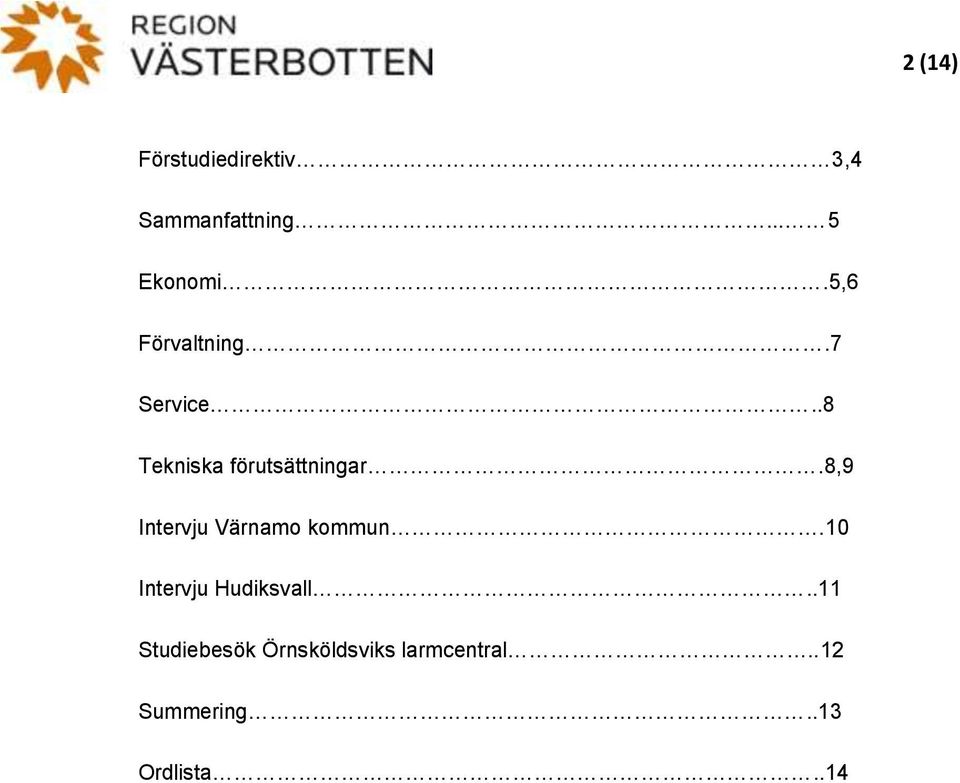 8,9 Intervju Värnamo kommun.10 Intervju Hudiksvall.