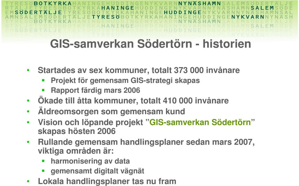 gemensam kund Vision och löpande projekt GIS-samverkan Södertörn skapas hösten 2006 Rullande gemensam