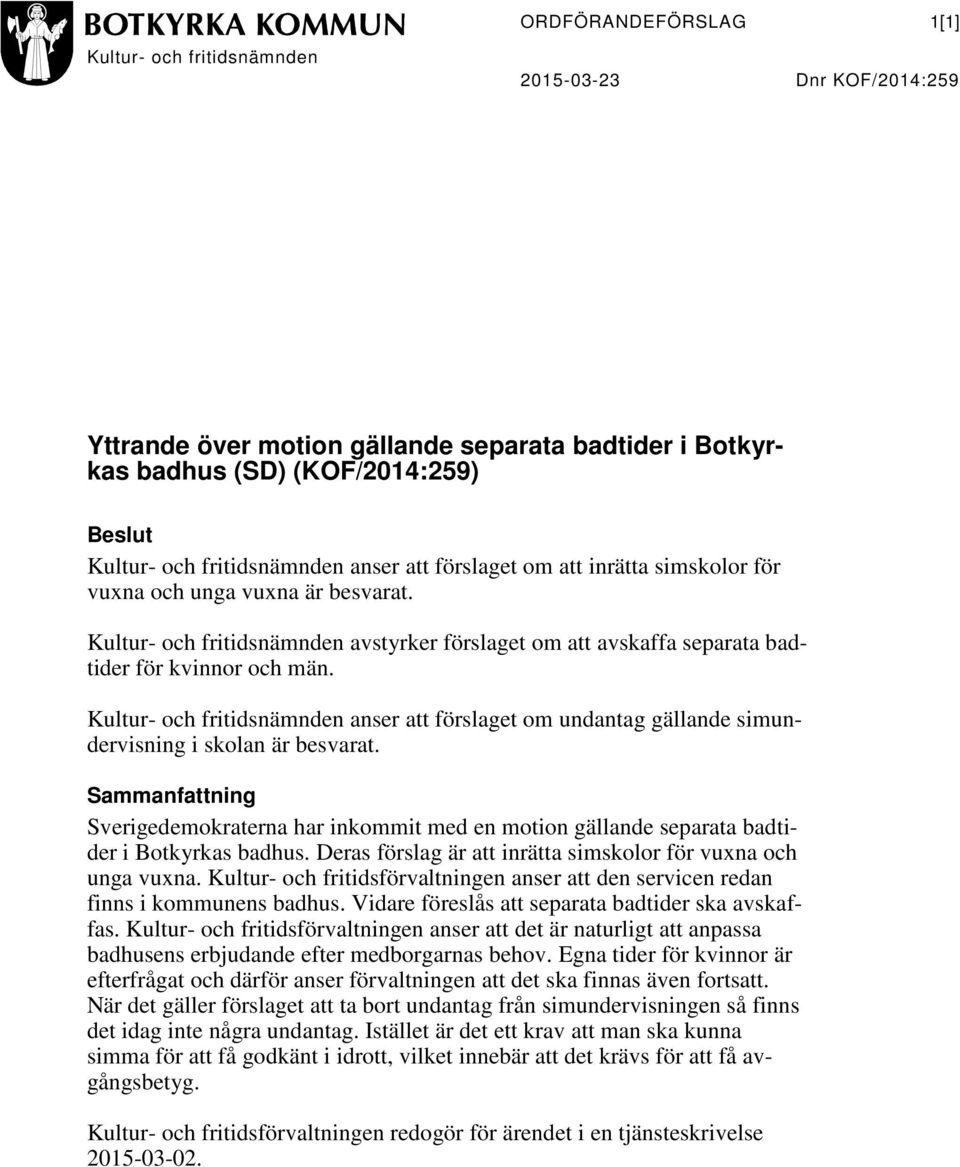 Kultur- och fritidsnämnden anser att förslaget om undantag gällande simundervisning i skolan är besvarat.