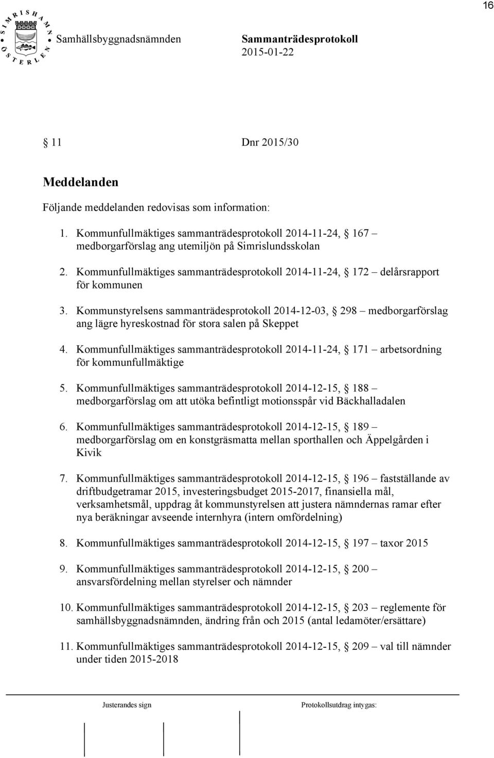 Kommunstyrelsens sammanträdesprotokoll 2014-12-03, 298 medborgarförslag ang lägre hyreskostnad för stora salen på Skeppet 4.