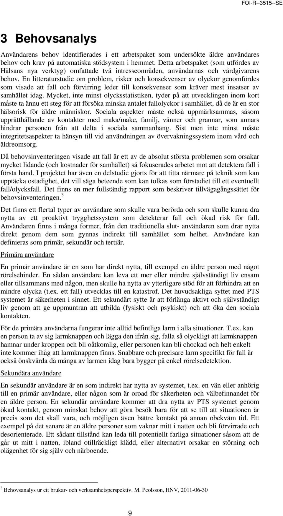 En litteraturstudie om problem, risker och konsekvenser av olyckor genomfördes som visade att fall och förvirring leder till konsekvenser som kräver mest insatser av samhället idag.