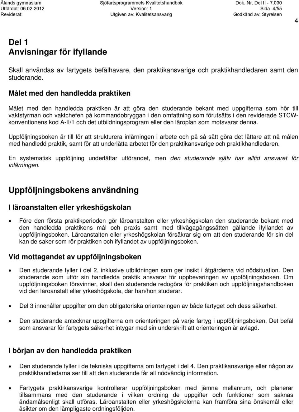 förutsätts i den reviderade STCWkonventionens kod A-II/1 och det utbildningsprogram eller den läroplan som motsvarar denna.