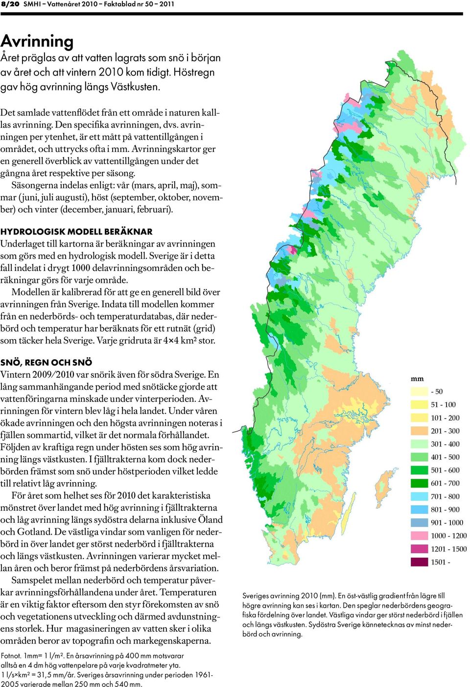 Avrinningskartor ger en generell överblick av vattentillgången under det gångna året respektive per säsong.