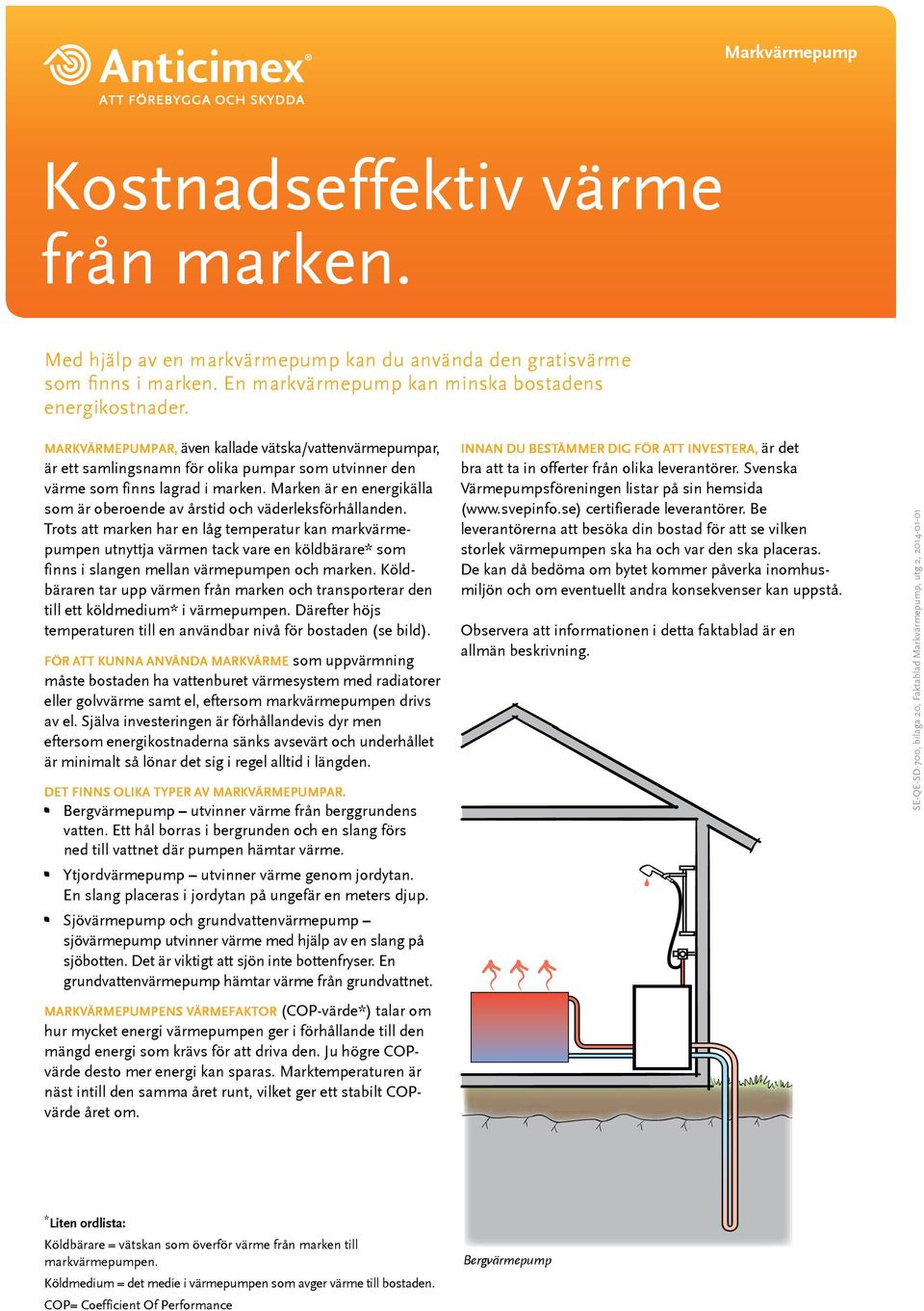 Marken är en energikälla som är oberoende av årstid och väderleksförhållanden.