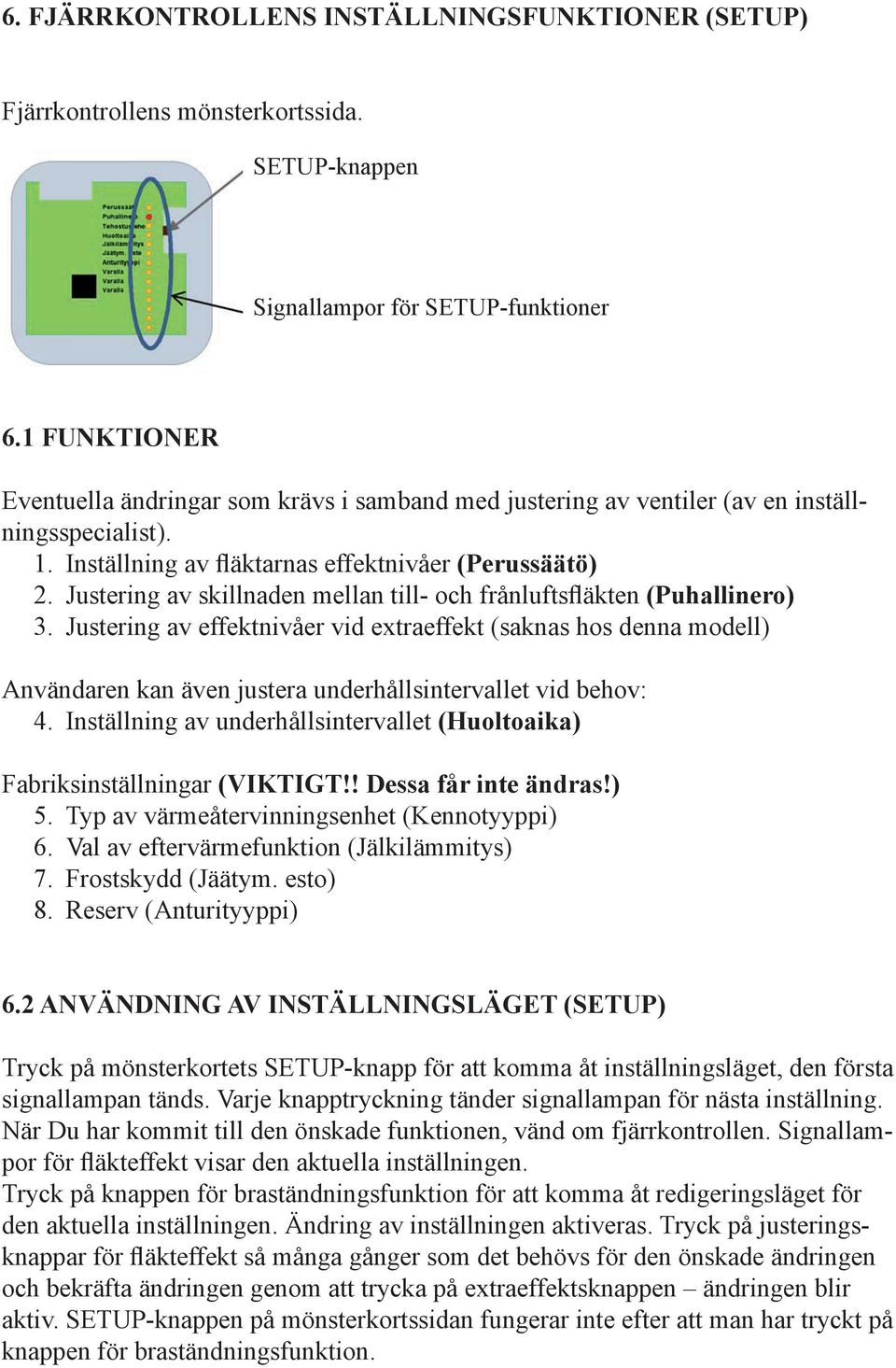 Justering av skillnaden mellan till- och frånluftsfläkten (Puhallinero) 3.