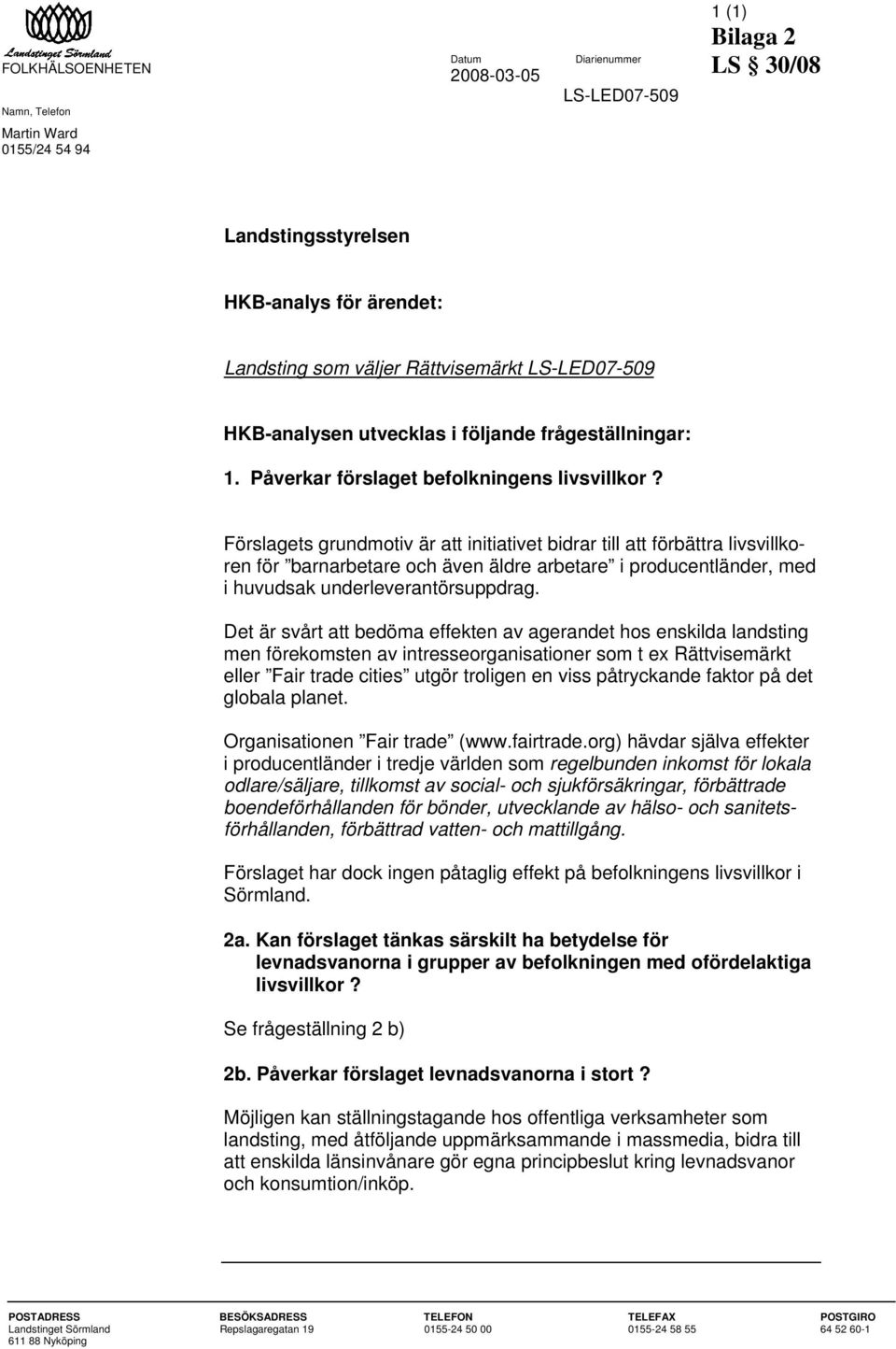 Förslagets grundmotiv är att initiativet bidrar till att förbättra livsvillkoren för barnarbetare och även äldre arbetare i producentländer, med i huvudsak underleverantörsuppdrag.