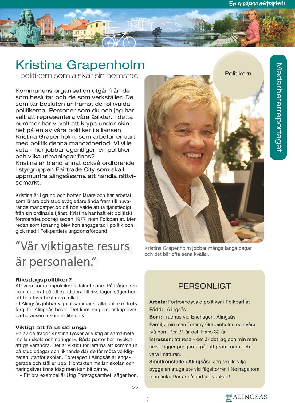 I detta nummer har vi valt att krypa under skinnet på en av våra politiker i alliansen, Kristina Grapenholm, som arbetar enbart med politik denna mandatperiod.