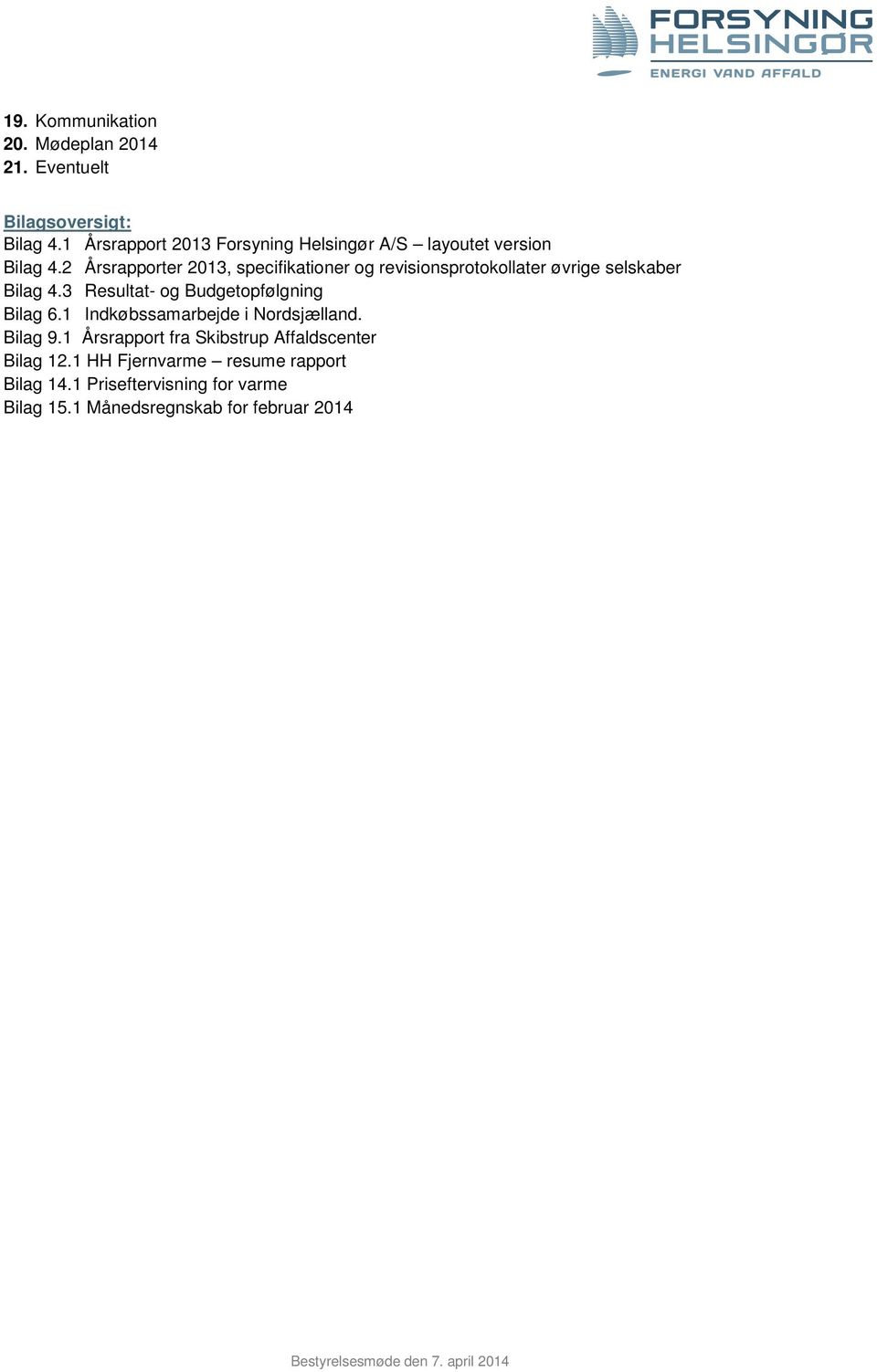 2 Årsrapporter 2013, specifikationer og revisionsprotokollater øvrige selskaber Bilag 4.