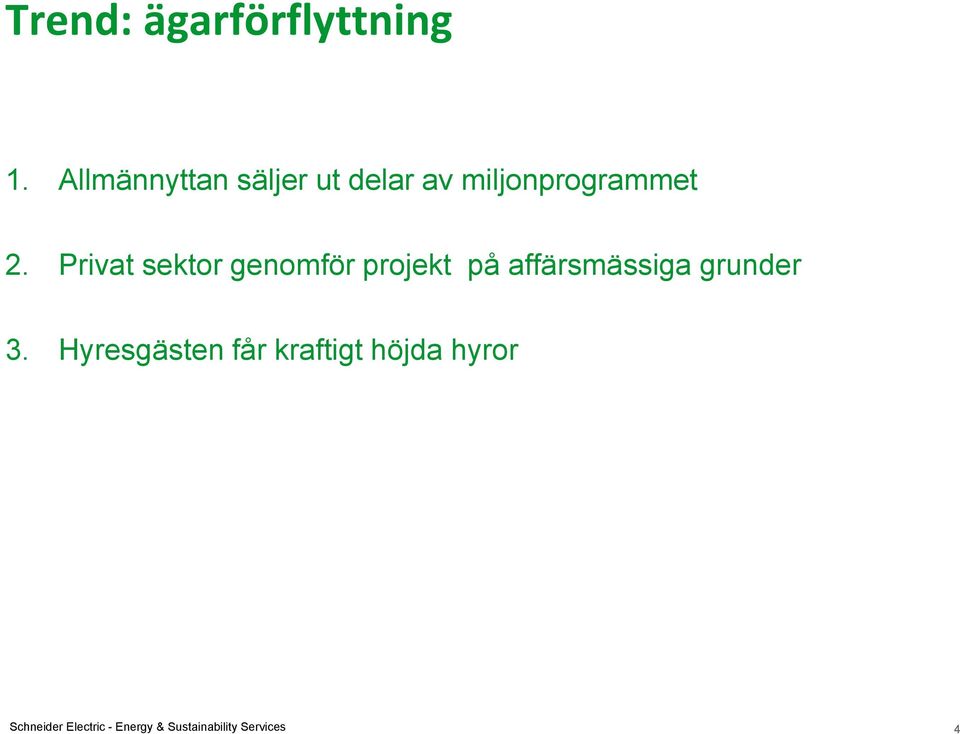 Privat sektor genomför projekt på affärsmässiga grunder 3.