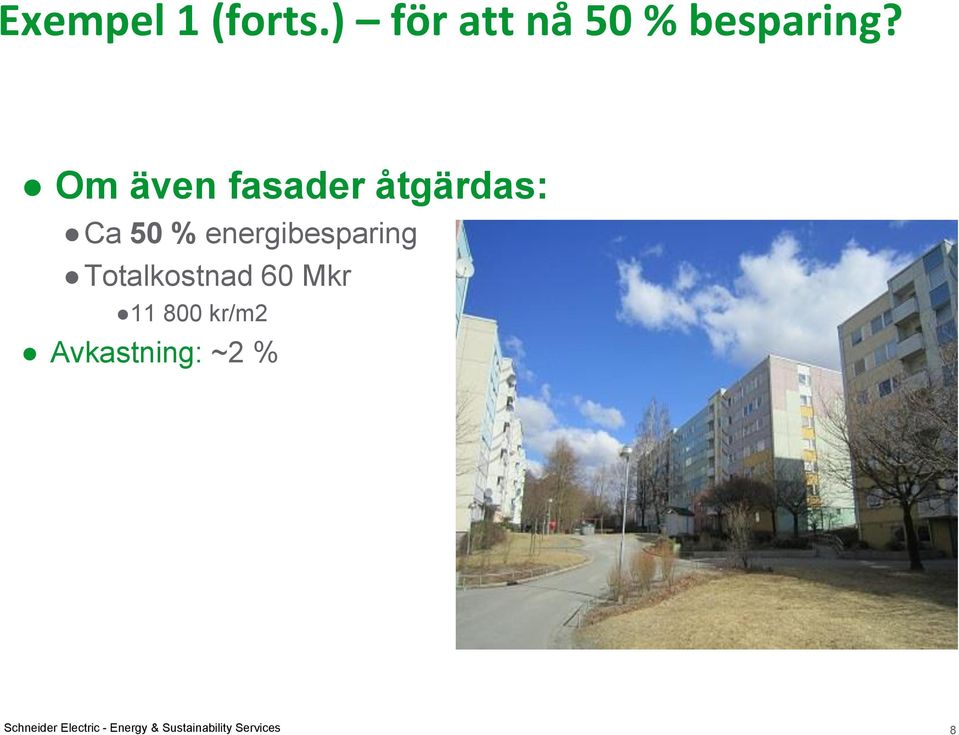 Totalkostnad 60 Mkr 11 800 kr/m2 Avkastning: ~2 %