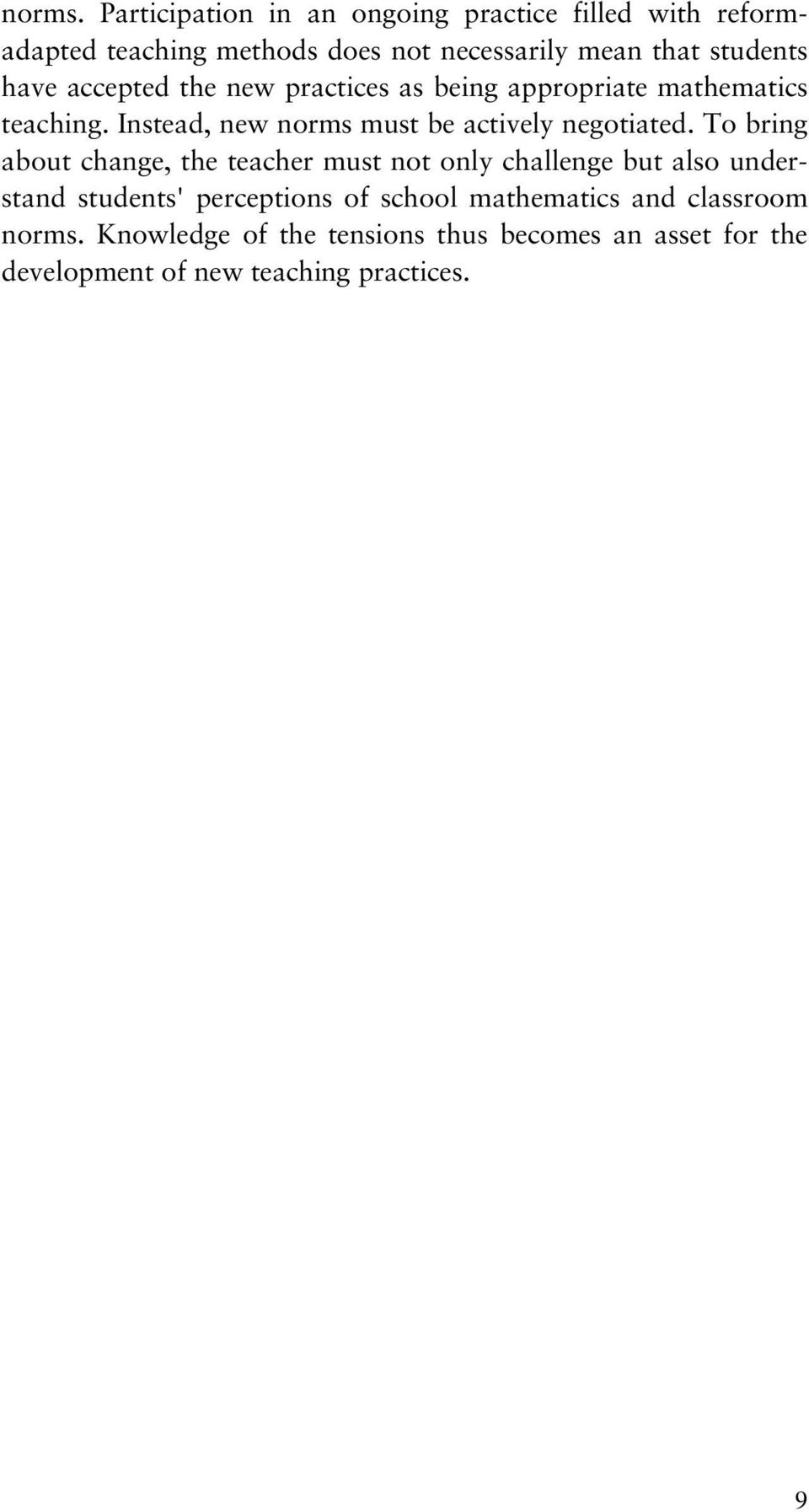 have accepted the new practices as being appropriate mathematics teaching. Instead, new norms must be actively negotiated.