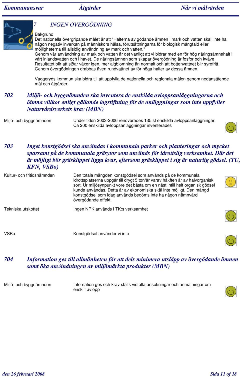 " Genom vår användning av mark och vatten är det vanligt att vi bidrar med en för hög näringsämnehalt i vårt inlandsvatten och i havet. De näringsämnen som skapar övergödning är fosfor och kväve.