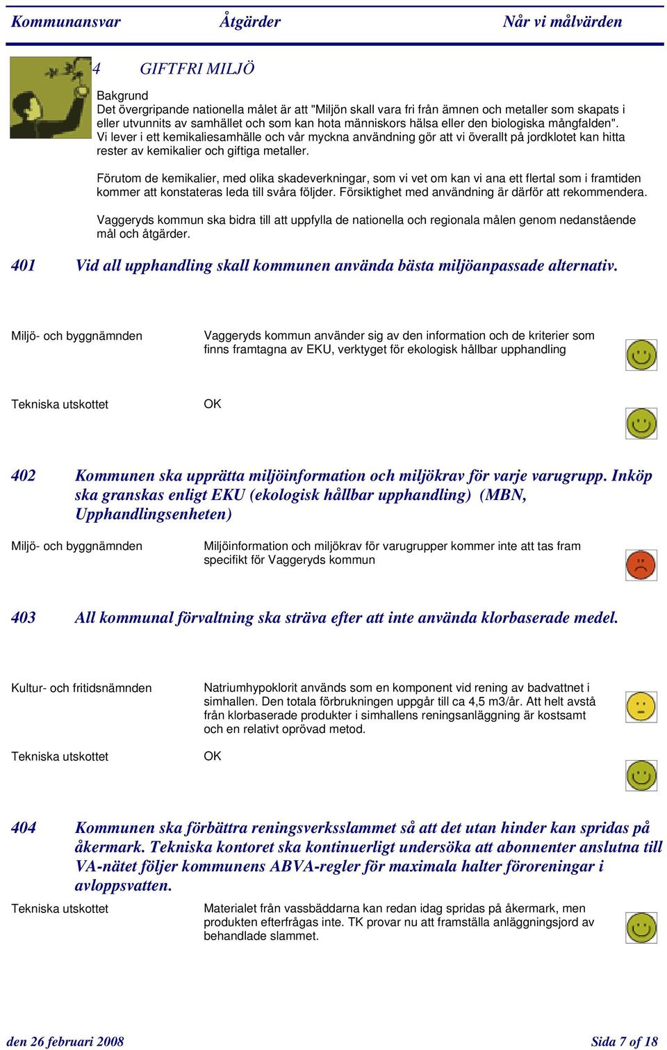 Förutom de kemikalier, med olika skadeverkningar, som vi vet om kan vi ana ett flertal som i framtiden kommer att konstateras leda till svåra följder.