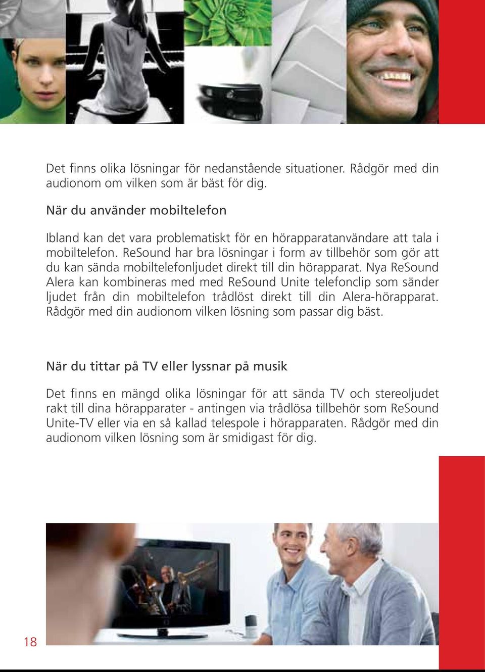 ReSound har bra lösningar i form av tillbehör som gör att du kan sända mobiltelefonljudet direkt till din hörapparat.