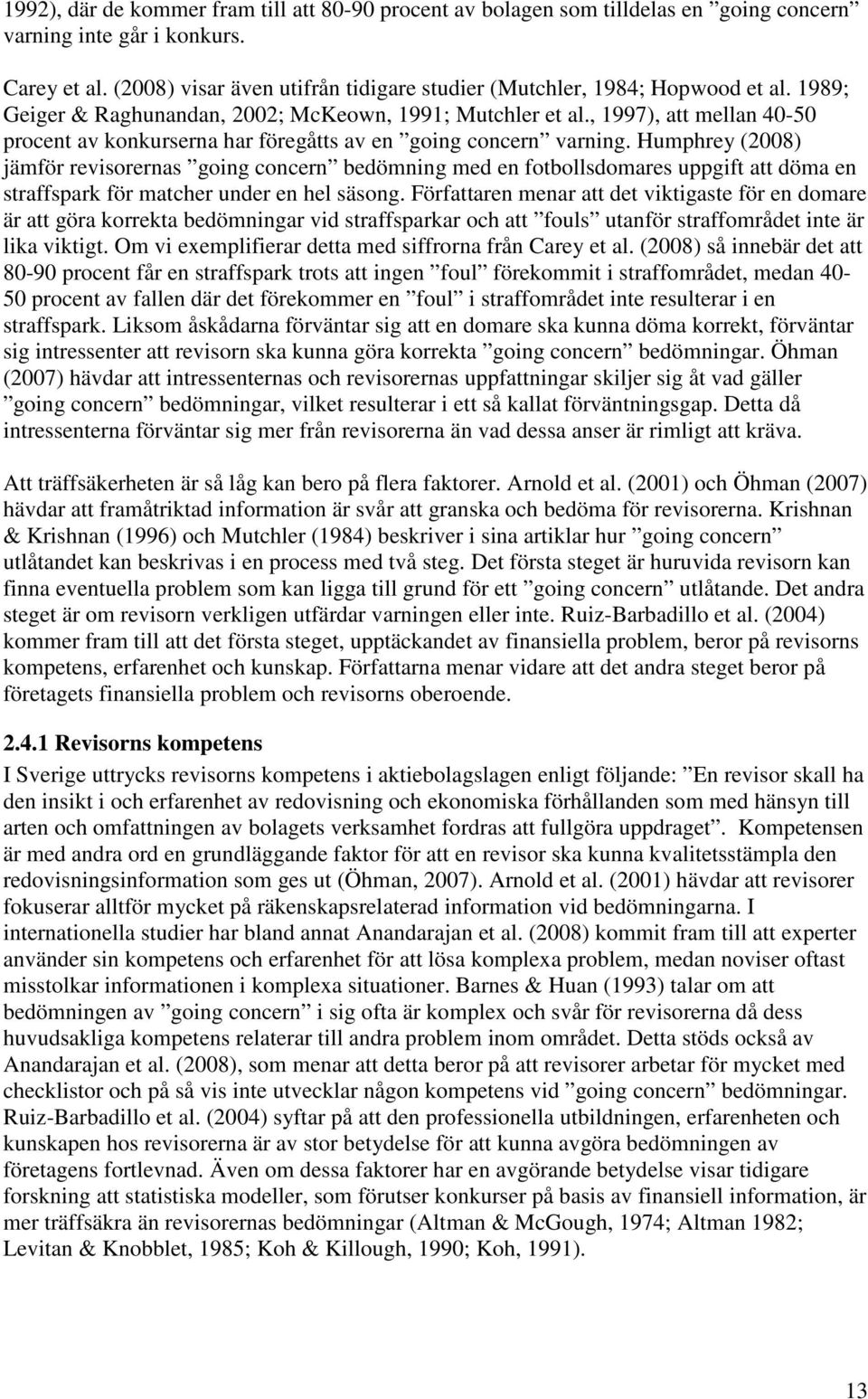 , 1997), att mellan 40-50 procent av konkurserna har föregåtts av en going concern varning.