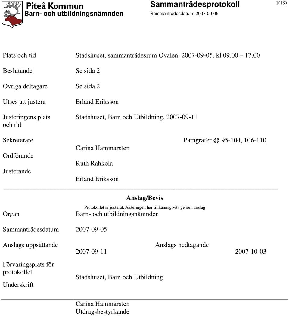 Paragrafer 95-104, 106-110 Carina Hammarsten Ordförande Ruth Rahkola Justerande Erland Eriksson Organ Sammanträdesdatum 2007-09-05 Anslag/Bevis Protokollet är