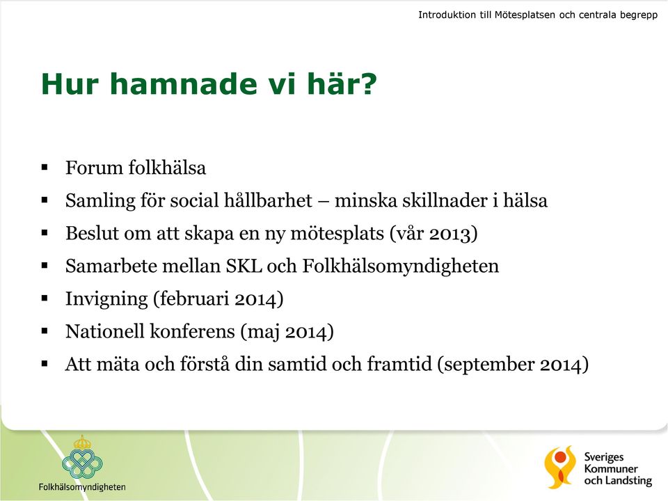 skapa en ny mötesplats (vår 2013) Samarbete mellan SKL och Folkhälsomyndigheten