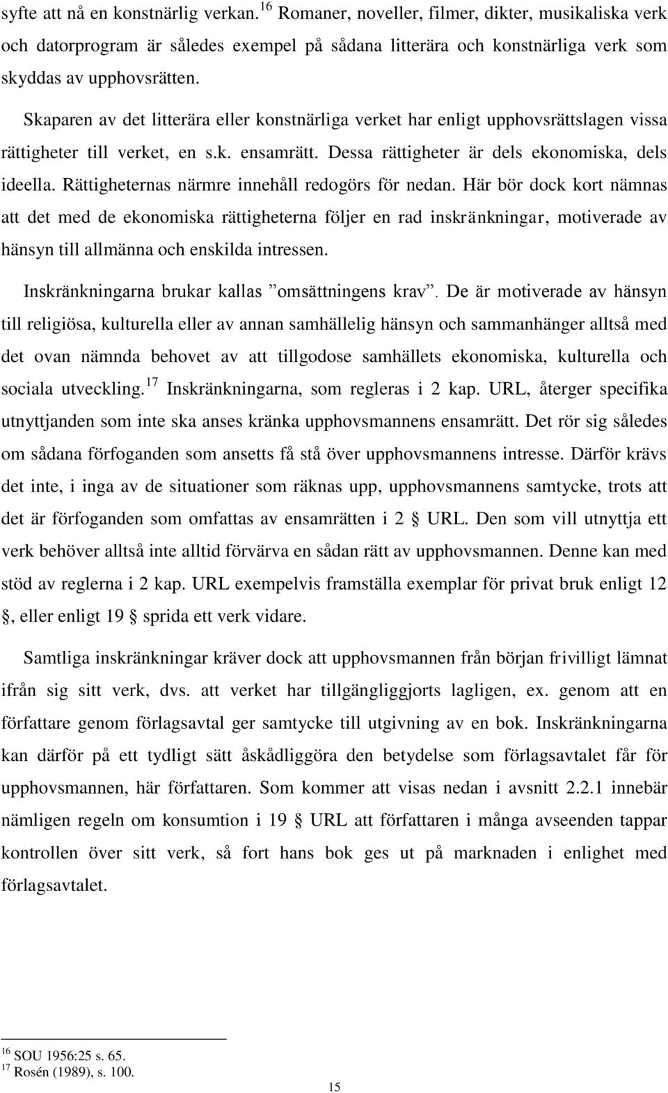Rättigheternas närmre innehåll redogörs för nedan.